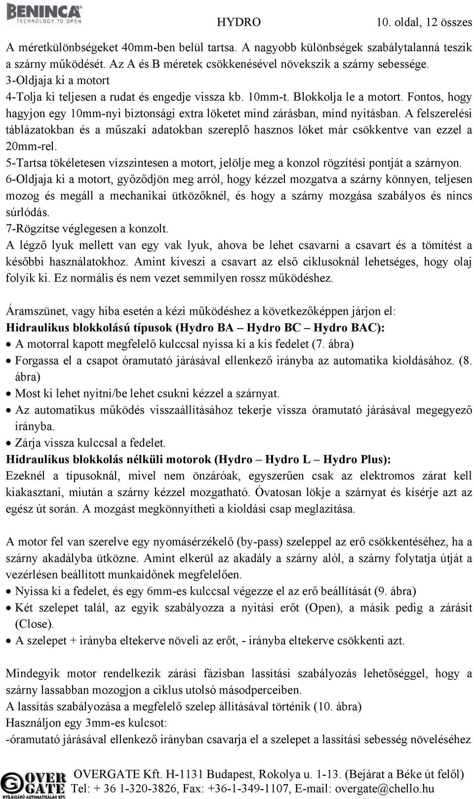 A felszerelési táblázatokban és a műszaki adatokban szereplő hasznos löket már csökkentve van ezzel a 20mm-rel.