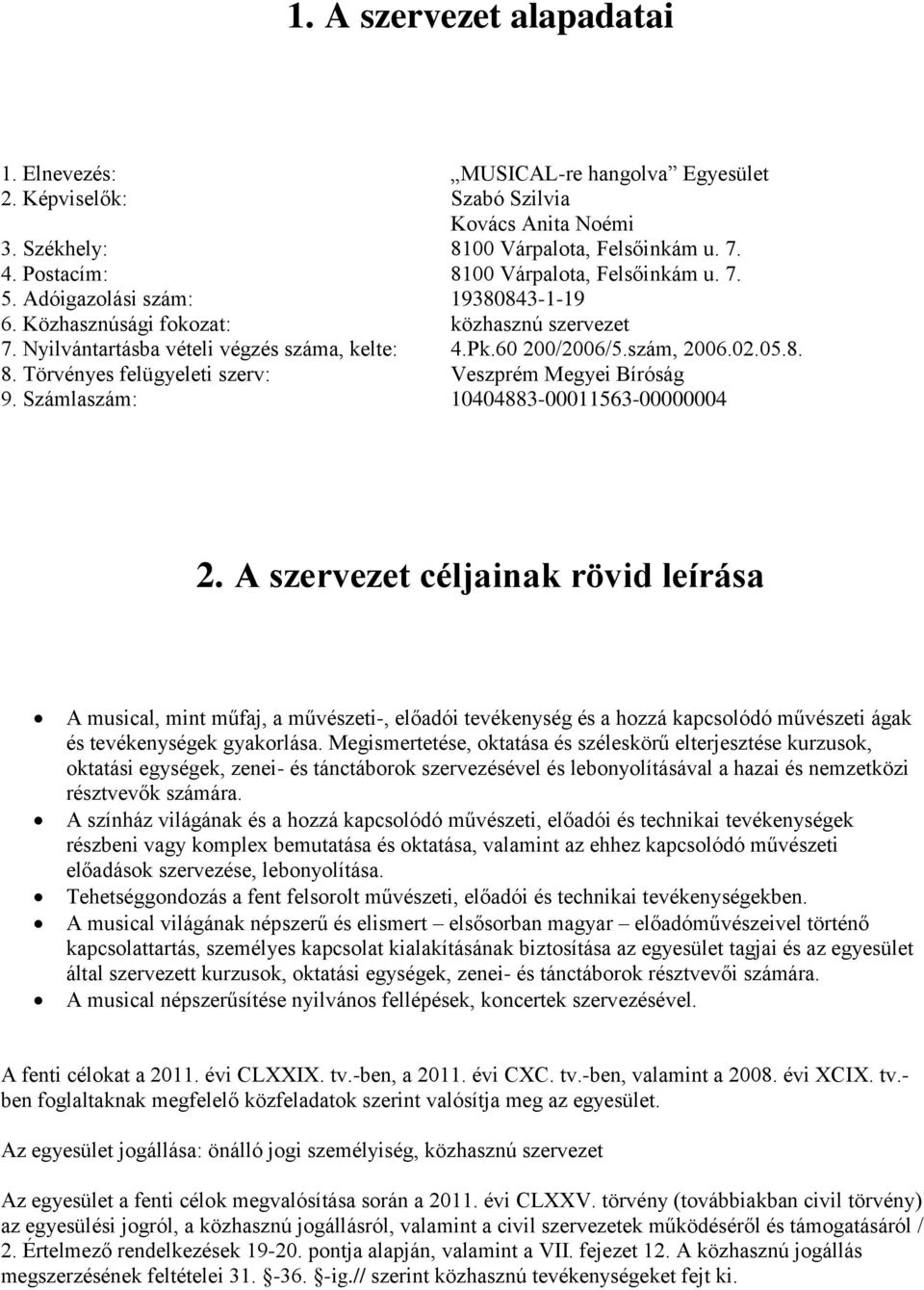 szám, 2006.02.05.8. 8. Törvényes felügyeleti szerv: Veszprém Megyei Bíróság 9. Számlaszám: 10404883-00011563-00000004 2.