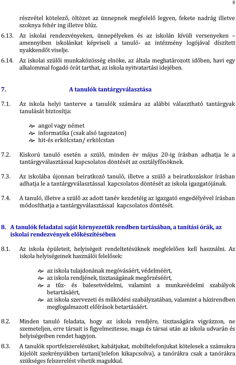 Az iskolai szülői munkaközösség elnöke, az általa meghatározott időben, havi egy alkalommal fogadó órát tarthat, az iskola nyitvatartási idejében. 7. A tanulók tantárgyválasztása 7.1.