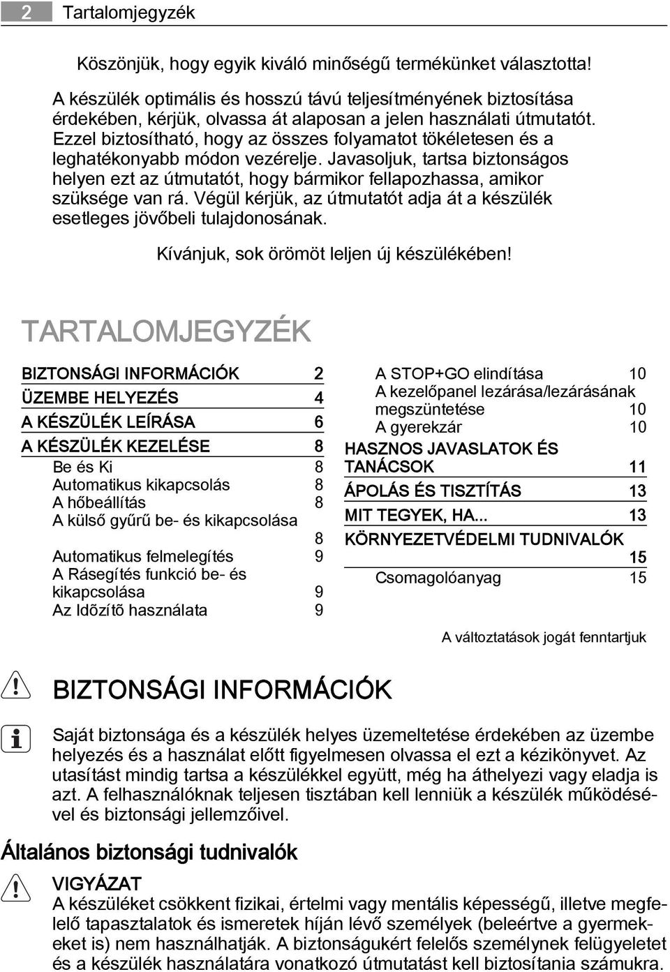 Ezzel biztosítható, hogy az összes folyamatot tökéletesen és a leghatékonyabb módon vezérelje.