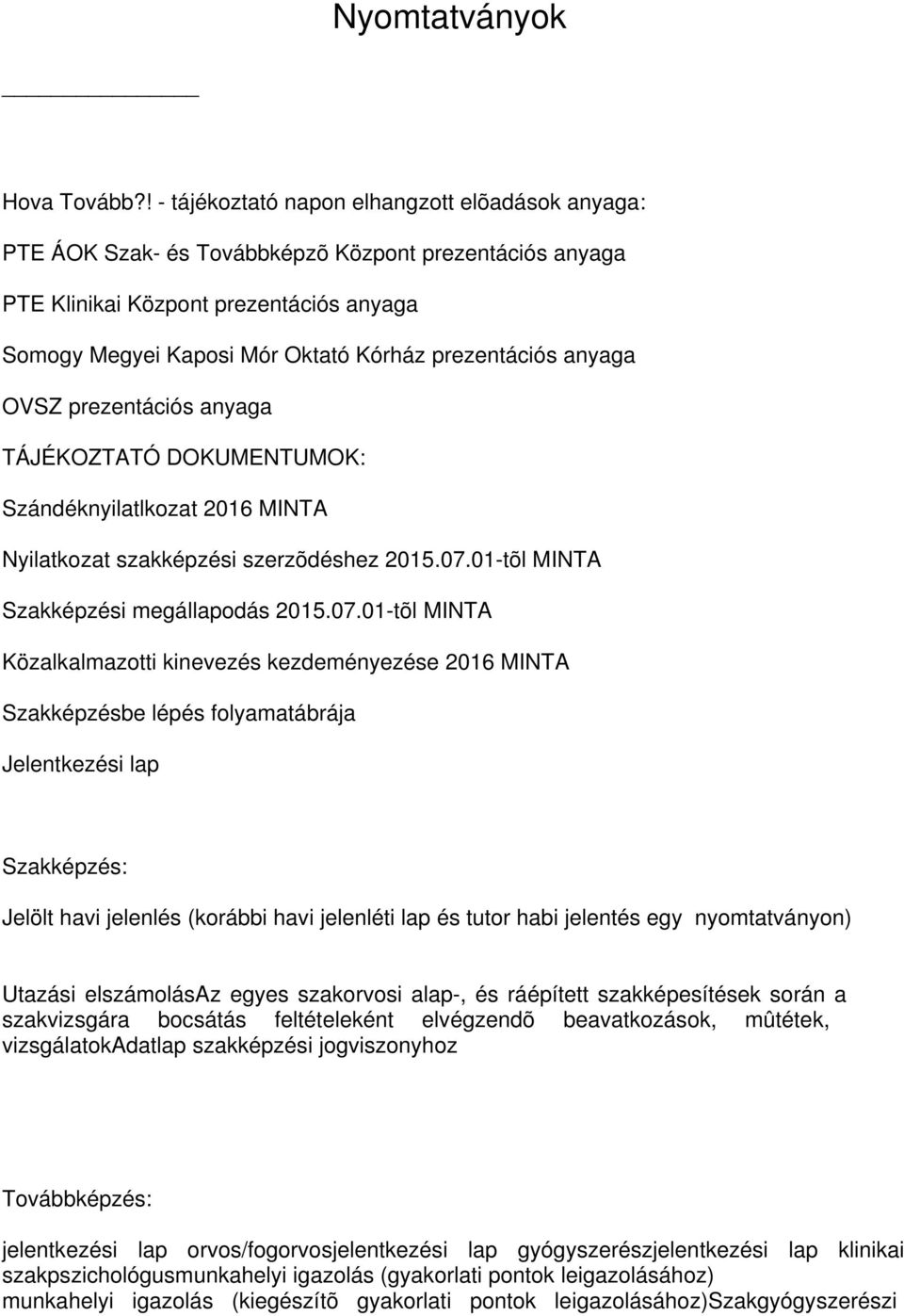 prezentációs anyaga OVSZ prezentációs anyaga TÁJÉKOZTATÓ DOKUMENTUMOK: Szándéknyilatlkozat 2016 MINTA Nyilatkozat szakképzési szerzõdéshez 2015.07.