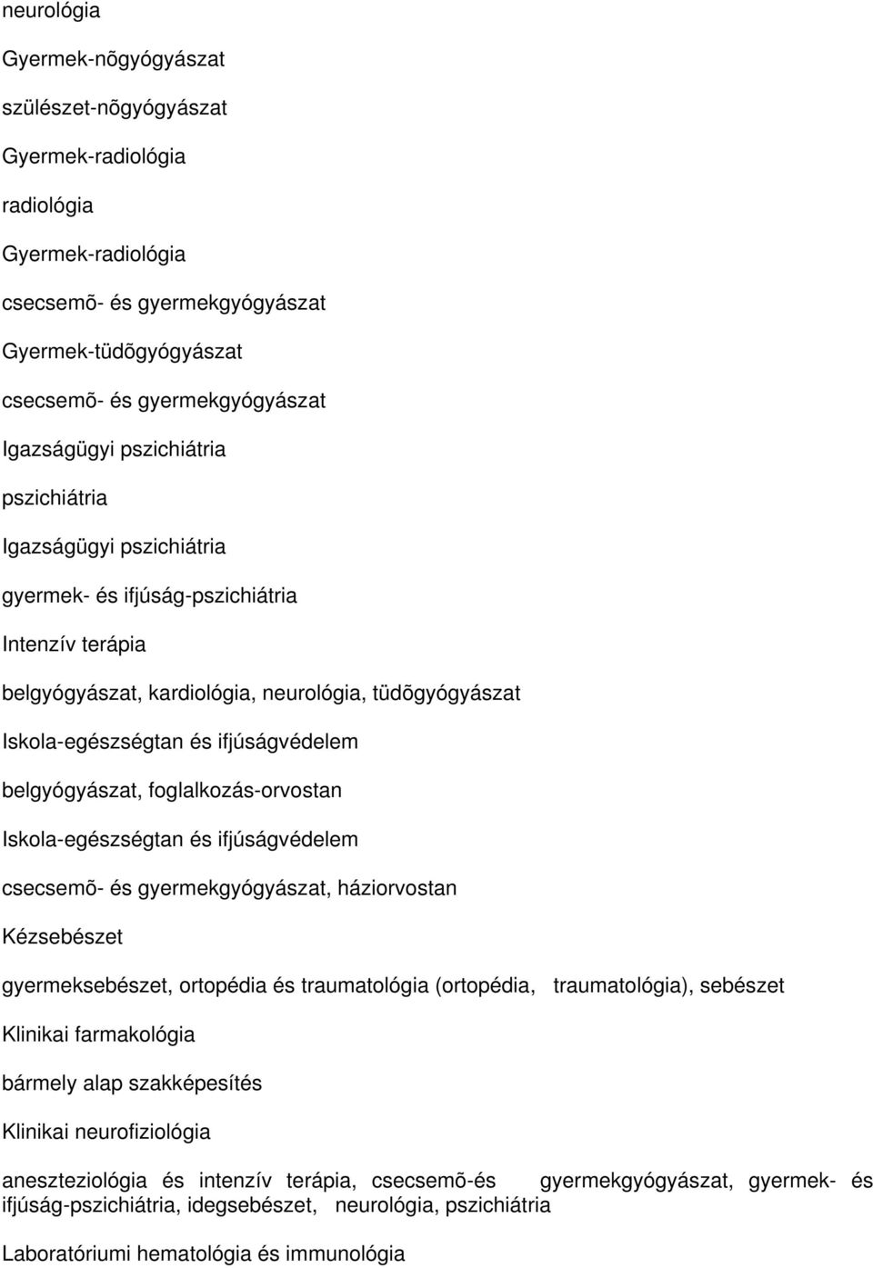 foglalkozás-orvostan Iskola-egészségtan és ifjúságvédelem, háziorvostan Kézsebészet gyermeksebészet, ortopédia és traumatológia (ortopédia, traumatológia), sebészet Klinikai