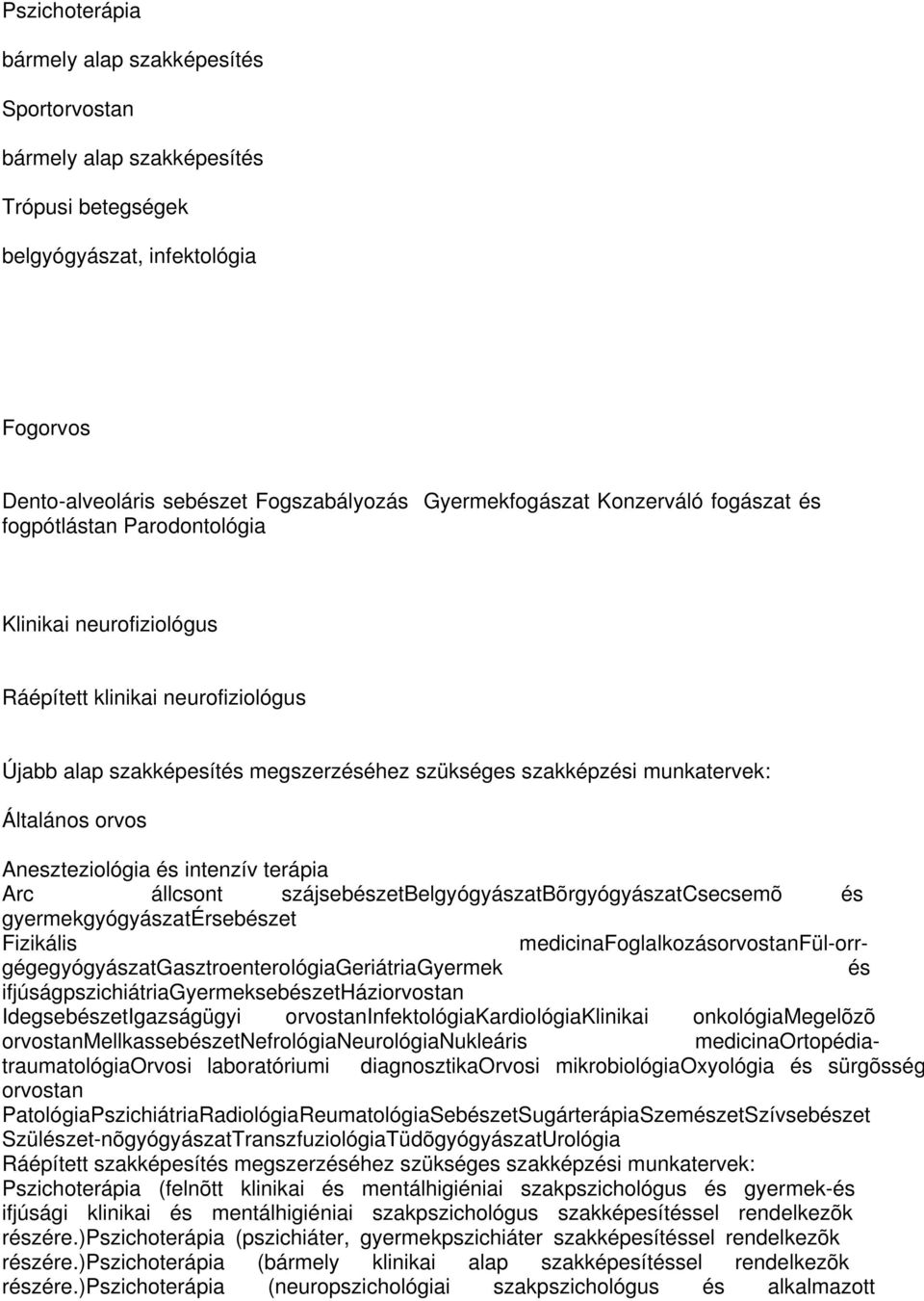 diagnosztikaorvosi mikrobiológiaoxyológia és sürgõsség Aneszteziológia és intenzív terápia Arc állcsont szájsebészetbelgyógyászatbõrgyógyászatcsecsemõ és gyermekgyógyászatérsebészet Fizikális