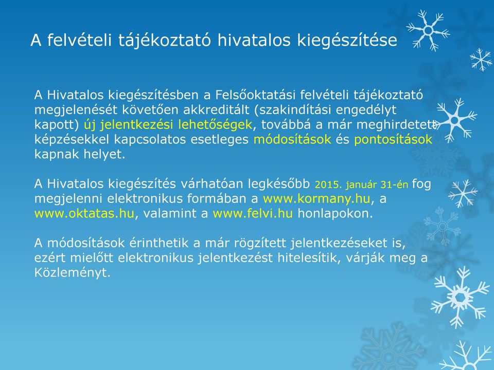 kapnak helyet. A Hivatalos kiegészítés várhatóan legkésőbb 2015. január 31-én fog megjelenni elektronikus formában a www.kormany.hu, a www.oktatas.