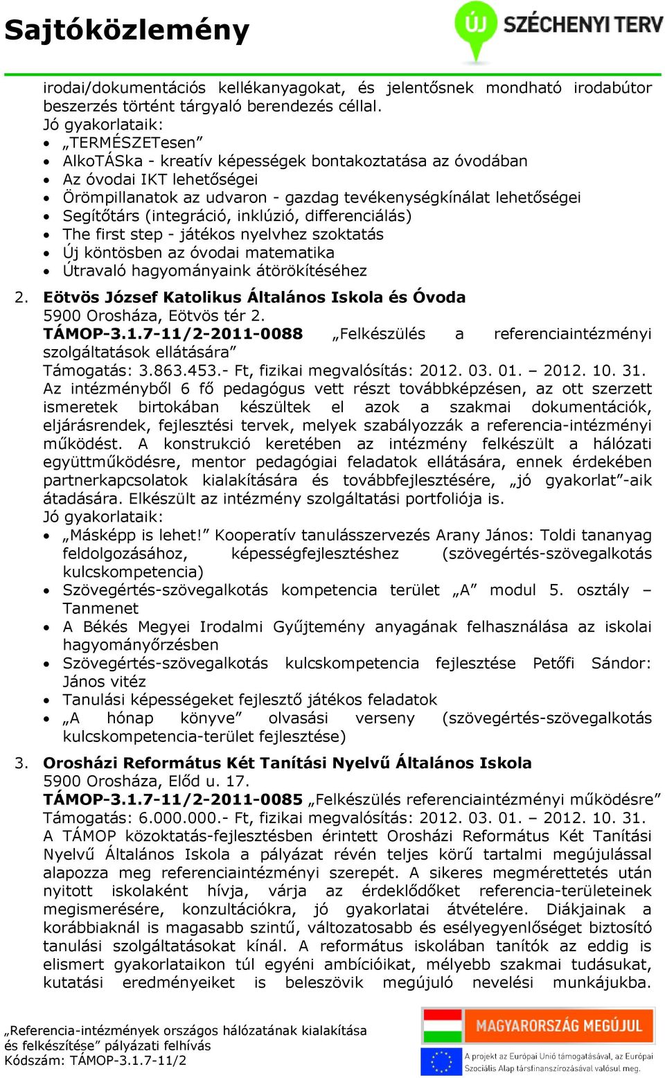 differenciálás) The first step - játékos nyelvhez szoktatás Új köntösben az óvodai matematika Útravaló hagyományaink átörökítéséhez 2.