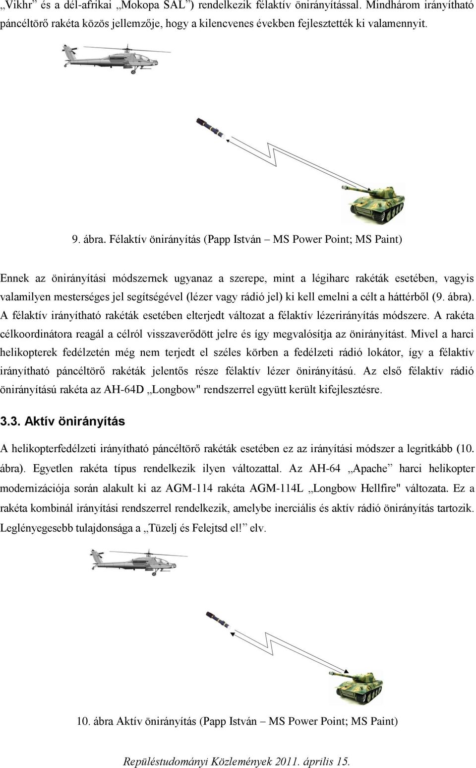 vagy rádió jel) ki kell emelni a célt a háttérből (9. ábra). A félaktív irányítható rakéták esetében elterjedt változat a félaktív lézerirányítás módszere.