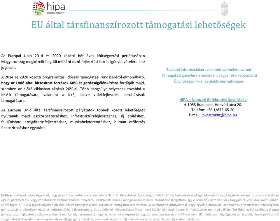 A 2014 és 2020 közötti programozási időszak i rendszeréről elmondható, hogy az Unió által biztosított források 60%-át gazdaságélénkítésre fordítják majd, szemben az előző ciklusban allokált 20%-al.