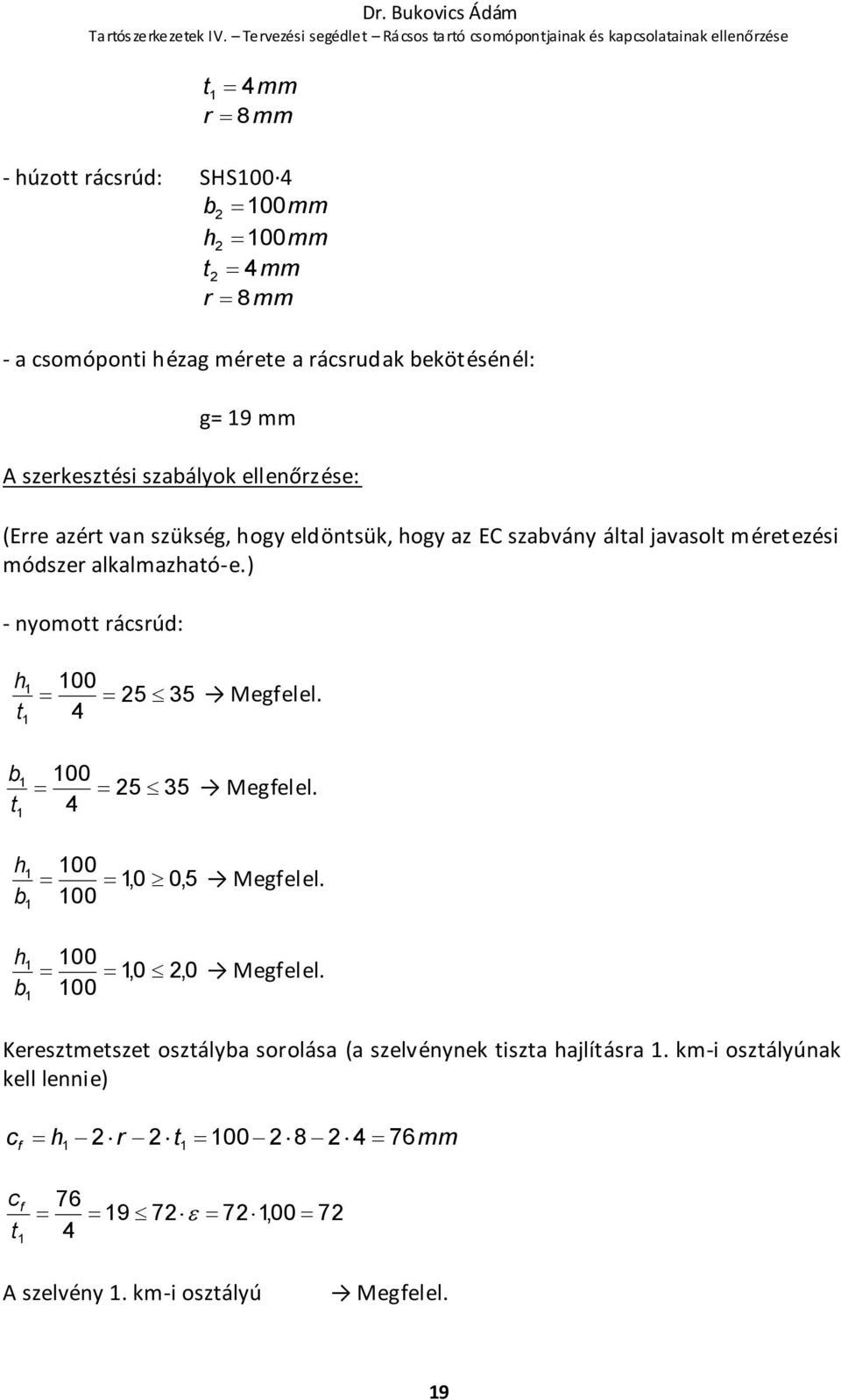 ) - nyomott rácsrúd: h 5 35 t 4 b 5 35 t 4 h, b h, b,5, Megfelel. Megfelel. Megfelel. Megfelel. Keresztmetszet osztályba sorolása (a szelvénynek tiszta hajlításra.