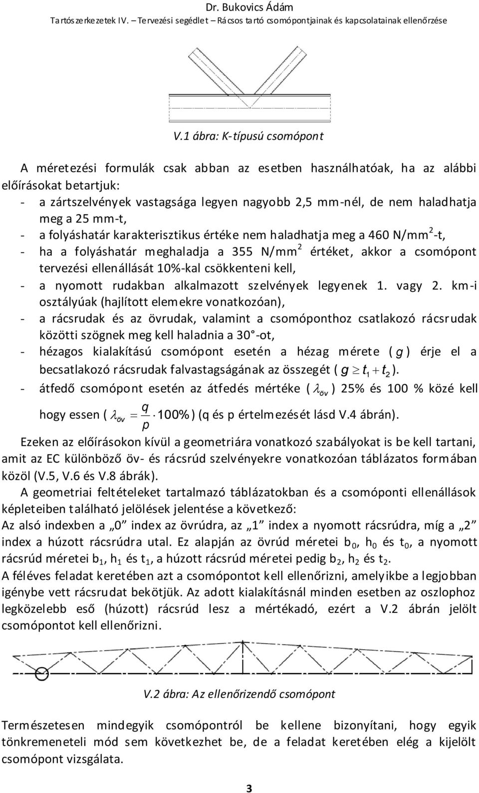 a nyomott rudakban alkalmazott szelvények legyenek. vagy.