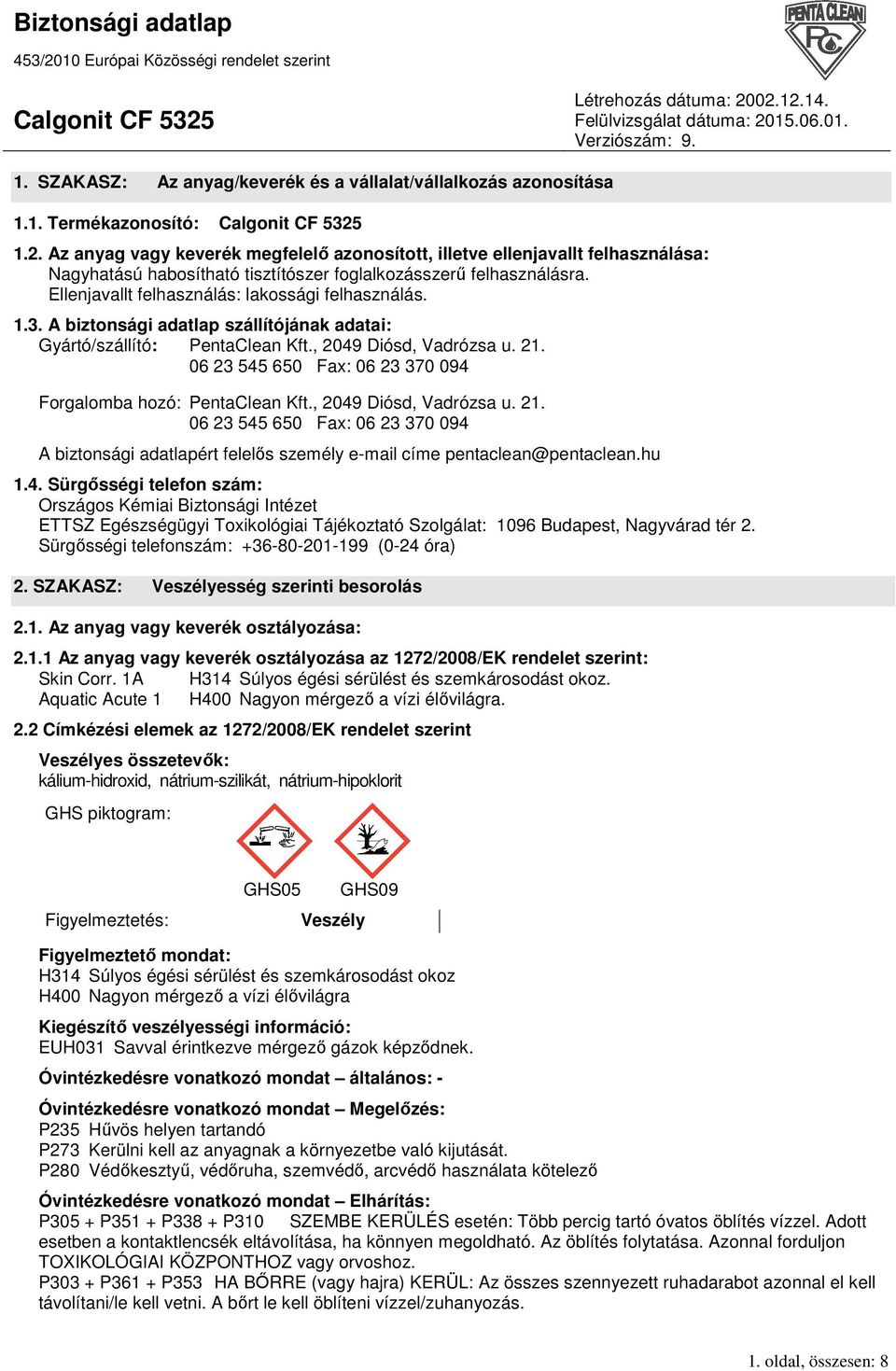 1.3. A biztonsági adatlap szállítójának adatai: Gyártó/szállító: PentaClean Kft., 2049 Diósd, Vadrózsa u. 21.