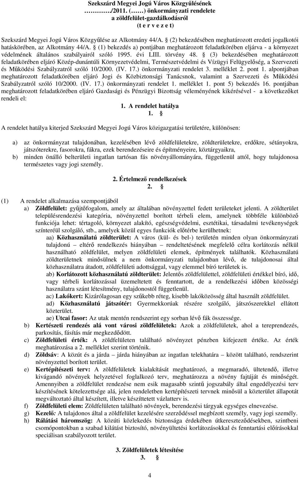 (1) bekezdés a) pontjában meghatározott feladatkörében eljárva - a környezet védelmének általános szabályairól szóló 1995. évi LIII. törvény 48.