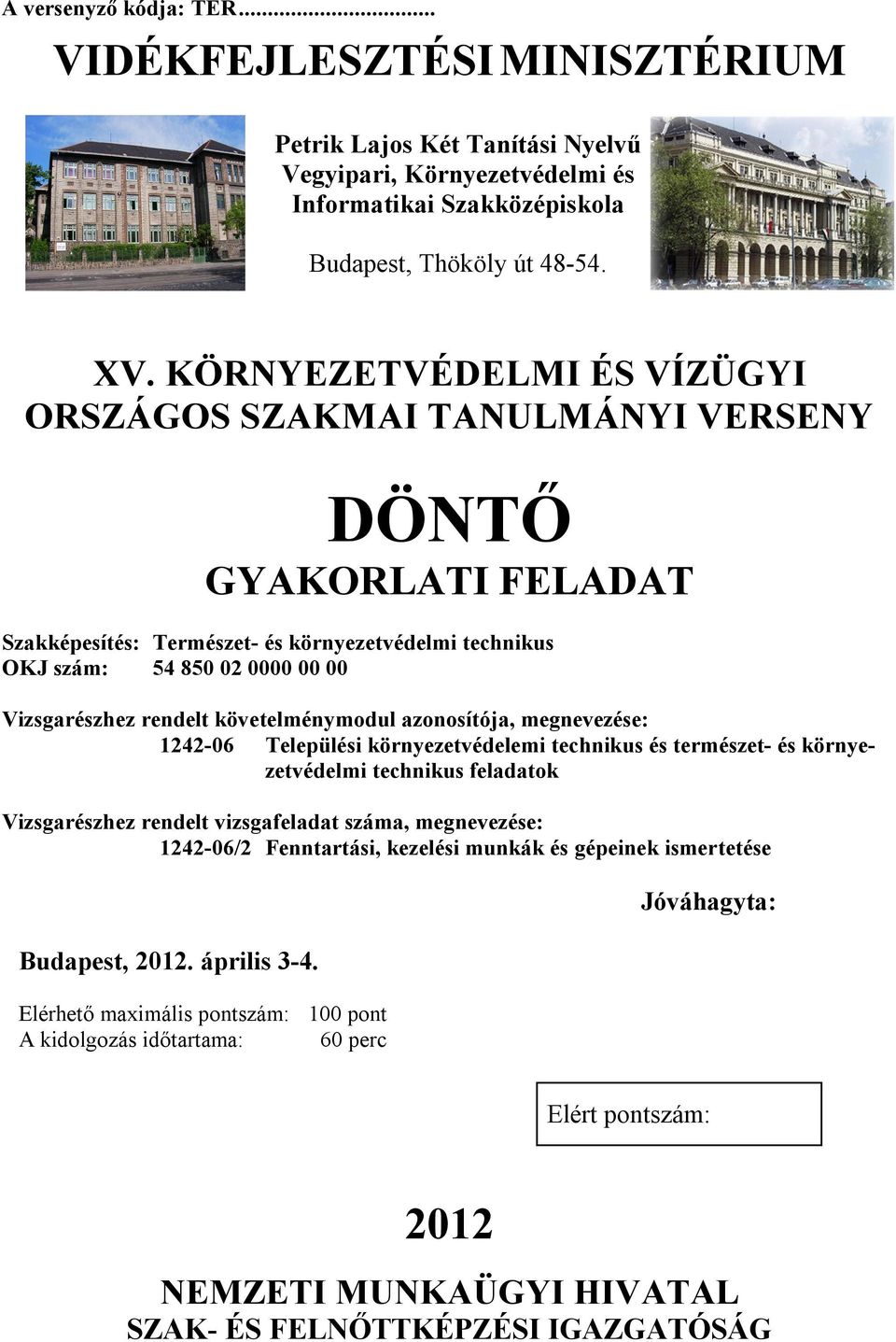 követelménymodul azonosítója, megnevezése: 1242-06 Települési környezetvédelemi technikus és természet- és környezetvédelmi technikus feladatok Vizsgarészhez rendelt vizsgafeladat száma, megnevezése: