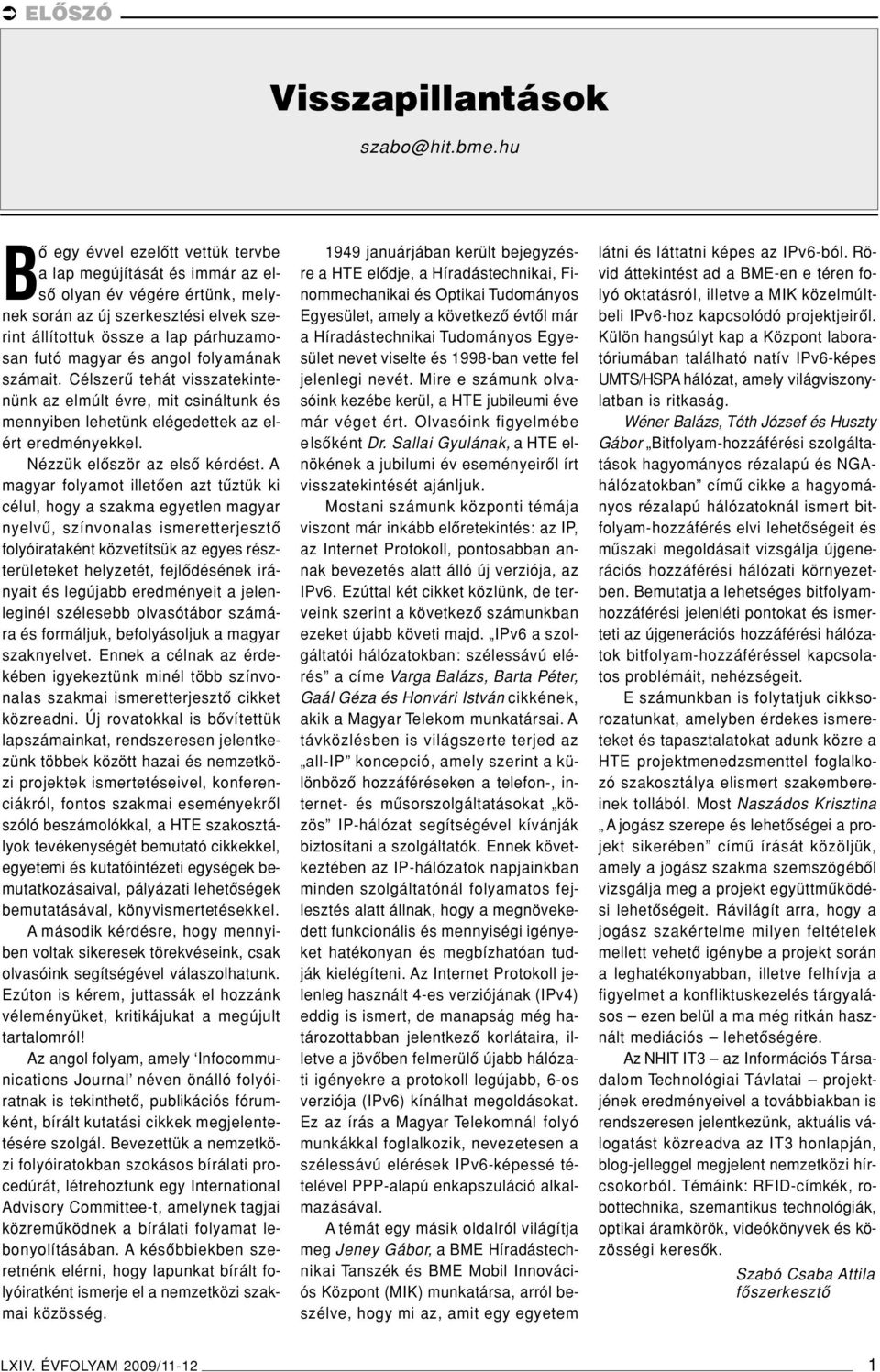 angol folyamának számait. Célszerû tehát visszatekintenünk az elmúlt évre, mit csináltunk és mennyiben lehetünk elégedettek az elért eredményekkel. Nézzük elôször az elsô kérdést.