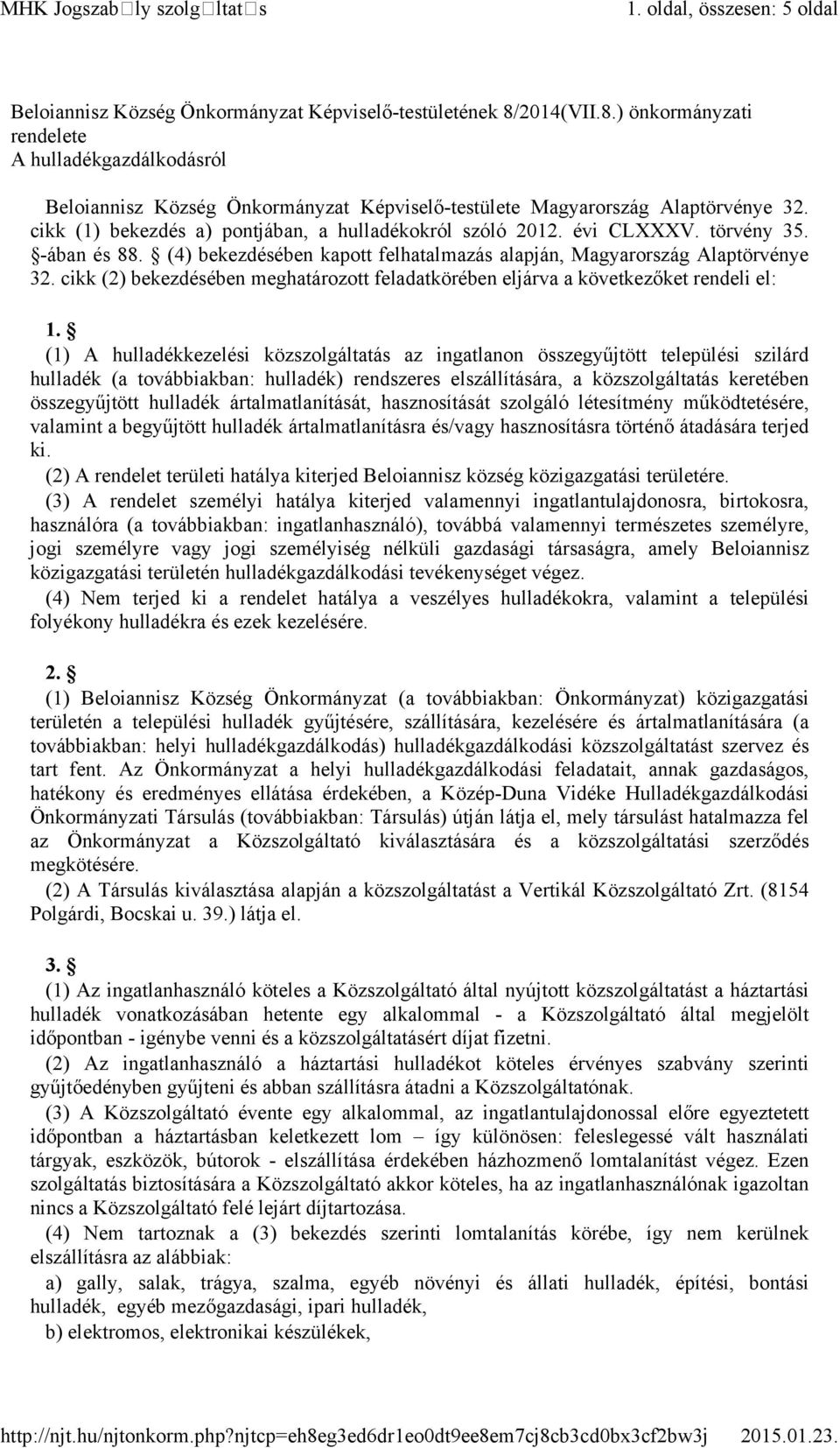 cikk (1) bekezdés a) pontjában, a hulladékokról szóló 2012. évi CLXXXV. törvény 35. -ában és 88. (4) bekezdésében kapott felhatalmazás alapján, Magyarország Alaptörvénye 32.