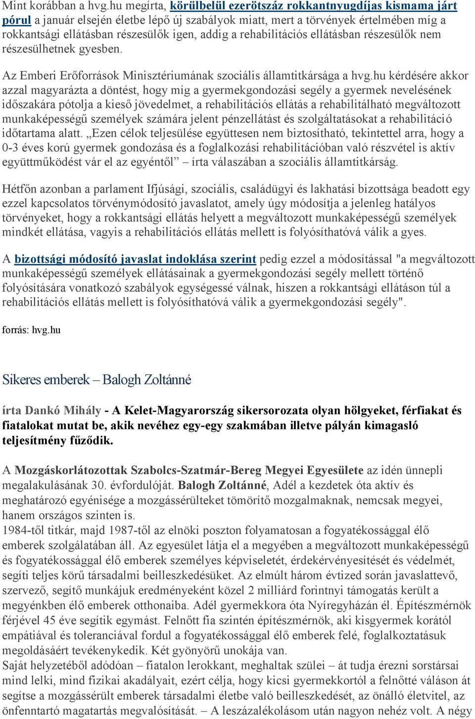 a rehabilitációs ellátásban részesülők nem részesülhetnek gyesben. Az Emberi Erőforrások Minisztériumának szociális államtitkársága a hvg.