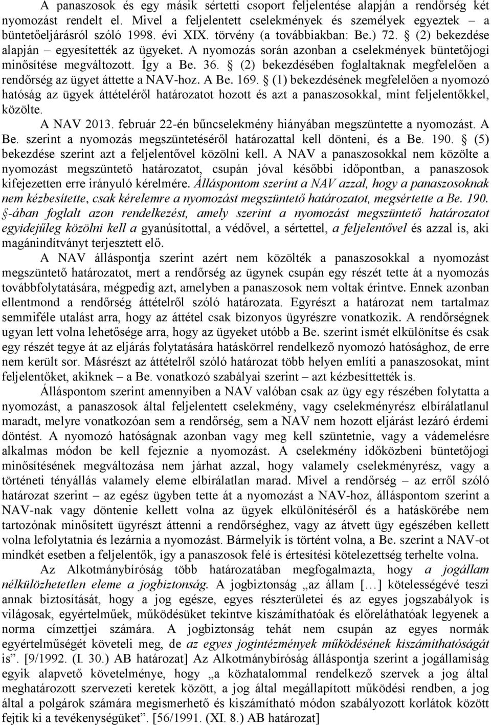 (2) bekezdésében foglaltaknak megfelelően a rendőrség az ügyet áttette a NAV-hoz. A Be. 169.