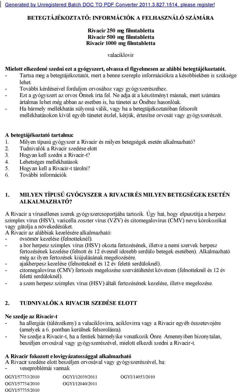 olvassa el figyelmesen az alábbi betegtájékoztatót. - Tartsa meg a betegtájékoztatót, mert a benne szereplo információkra a késobbiekben is szüksége lehet.