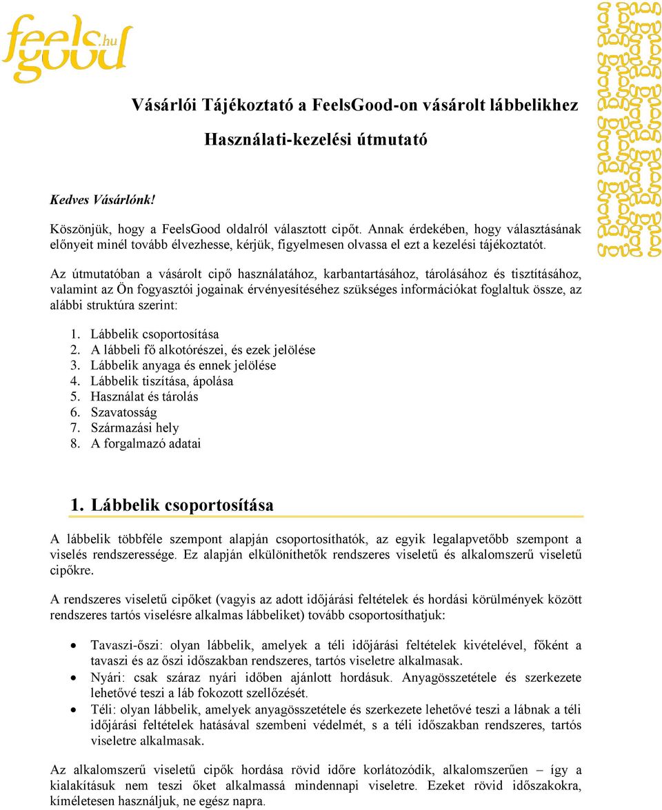 Az útmutatóban a vásárolt cipő használatához, karbantartásához, tárolásához és tisztításához, valamint az Ön fogyasztói jogainak érvényesítéséhez szükséges információkat foglaltuk össze, az alábbi