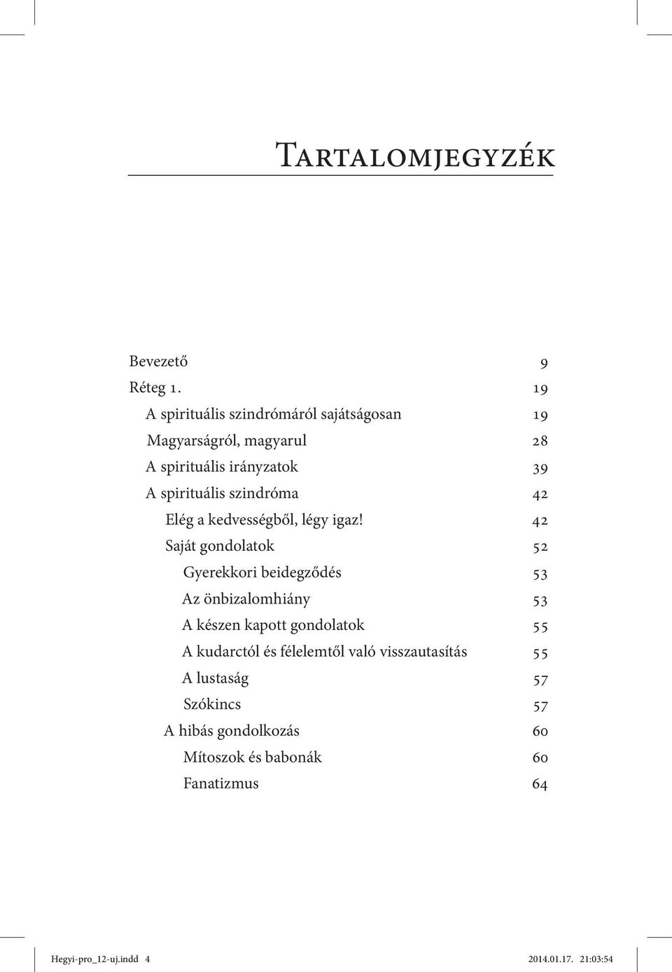 szindróma 42 Elég a kedvességből, légy igaz!