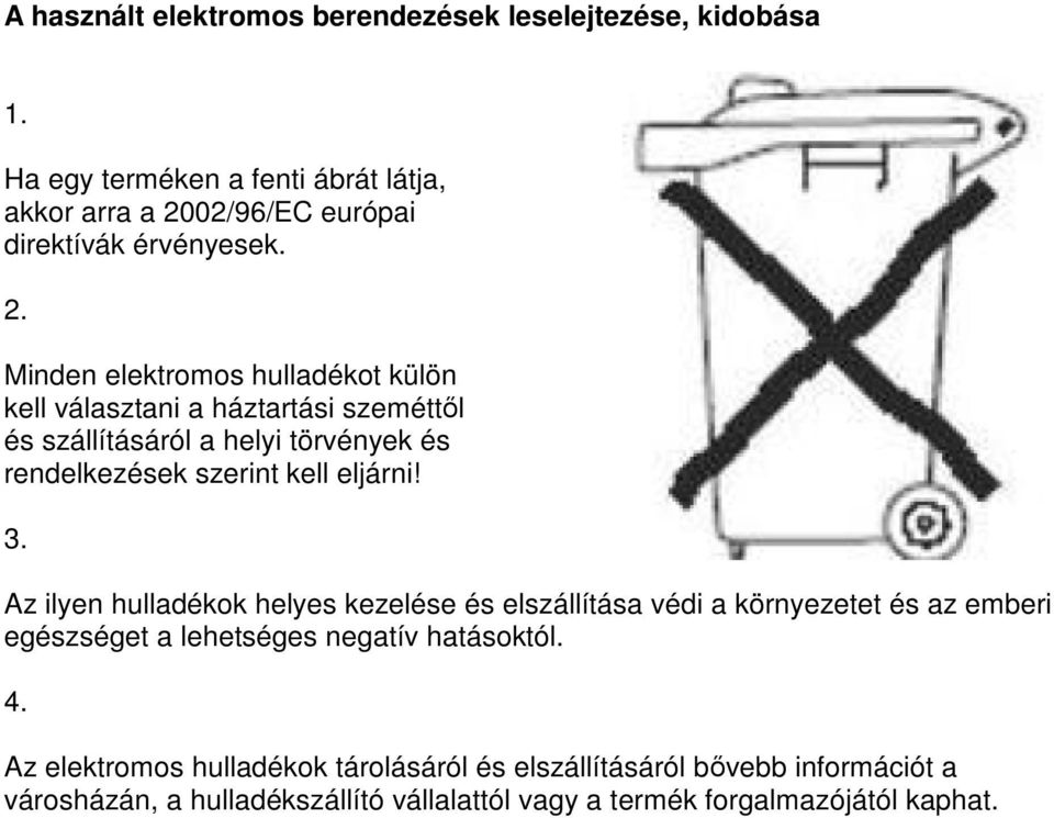 02/96/EC európai direktívák érvényesek. 2.