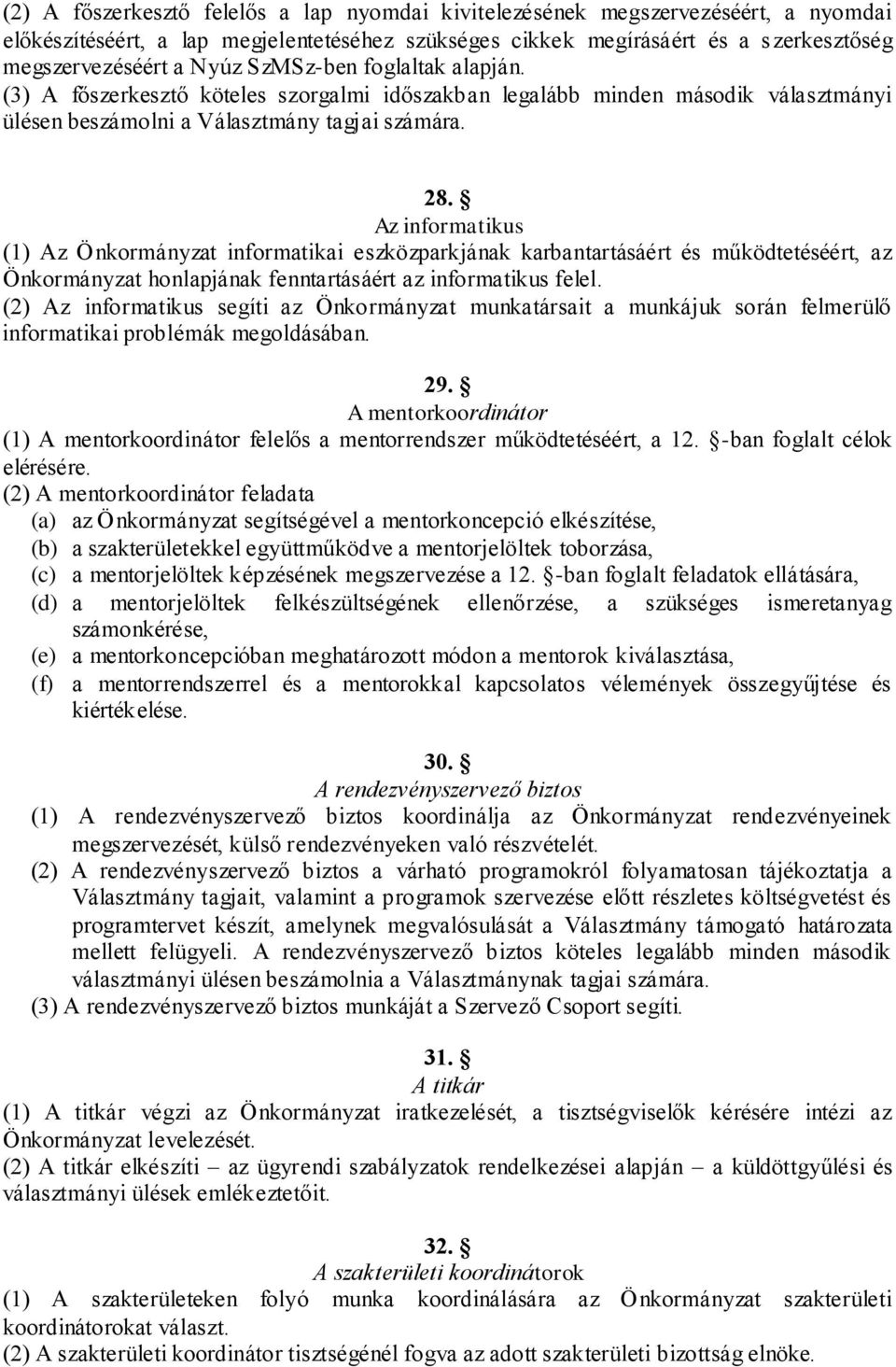 Az informatikus (1) Az Önkormányzat informatikai eszközparkjának karbantartásáért és működtetéséért, az Önkormányzat honlapjának fenntartásáért az informatikus felel.