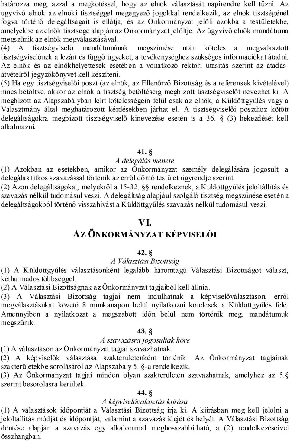 elnök tisztsége alapján az Önkormányzat jelöltje. Az ügyvivő elnök mandátuma megszűnik az elnök megválasztásával.