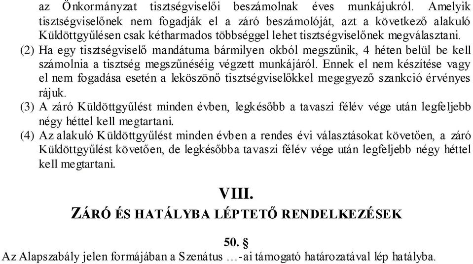 (2) Ha egy tisztségviselő mandátuma bármilyen okból megszűnik, 4 héten belül be kell számolnia a tisztség megszűnéséig végzett munkájáról.