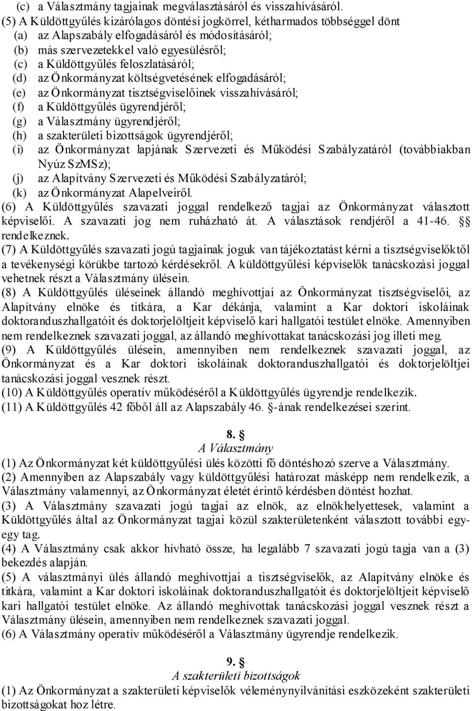 feloszlatásáról; (d) az Önkormányzat költségvetésének elfogadásáról; (e) az Önkormányzat tisztségviselőinek visszahívásáról; (f) a Küldöttgyűlés ügyrendjéről; (g) a Választmány ügyrendjéről; (h) a