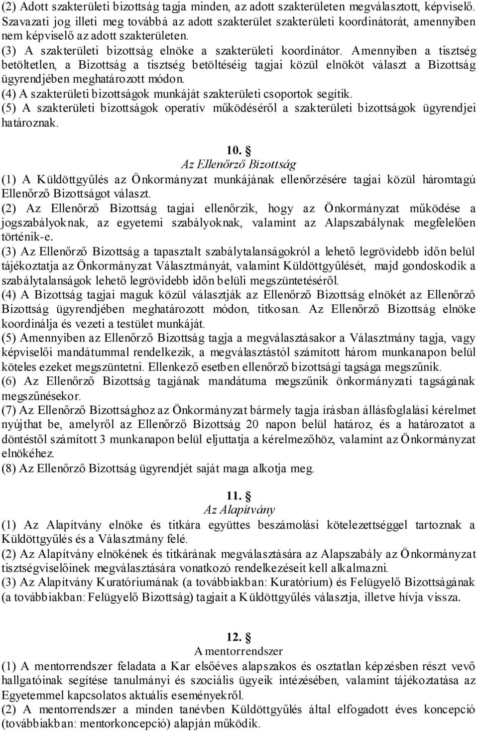 Amennyiben a tisztség betöltetlen, a Bizottság a tisztség betöltéséig tagjai közül elnököt választ a Bizottság ügyrendjében meghatározott módon.