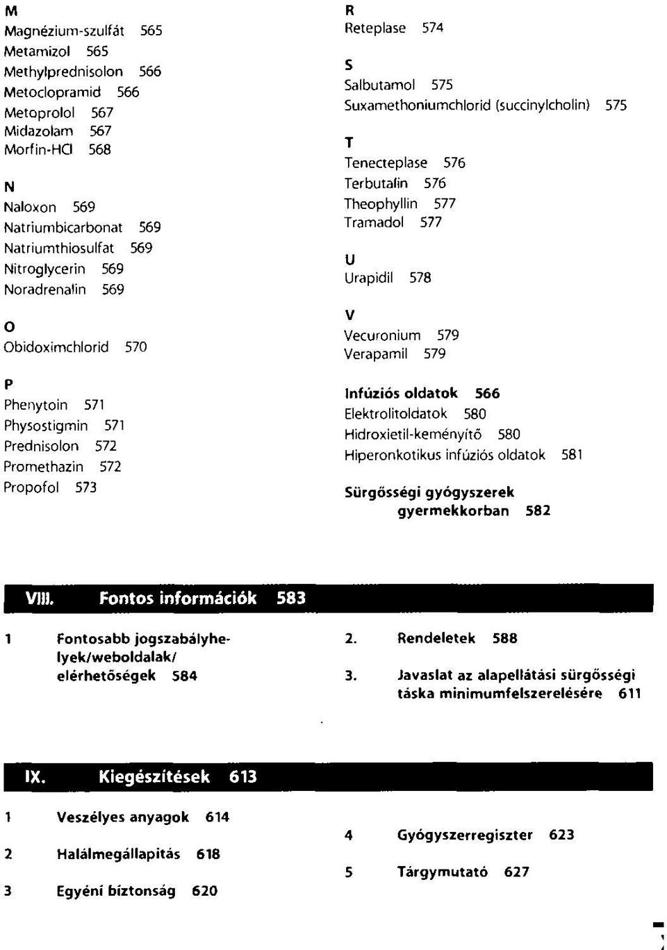 Tenecteplase 576 Terbutalin 576 Theophyllin 577 Tramadol 577 U Urapidil 578 V Vecuronium 579 Verapamil 579 Infúziós oldatok 566 Elektrolitoldatok 580 Hidroxietil-keményítő 580 Hiperonkotikus infúziós