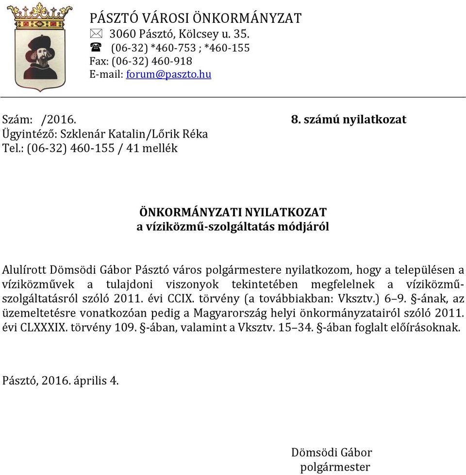 víziközművek a tulajdoni viszonyok tekintetében megfelelnek a víziközműszolgáltatásról szóló 2011. évi CCIX.