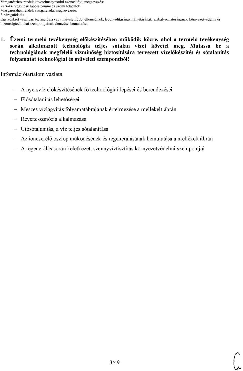 Információtartalom vázlata A nyersvíz előkészítésének fő technológiai lépései és berendezései Elősótalanítás lehetőségei Meszes vízlágyítás folyamatábrájának értelmezése a