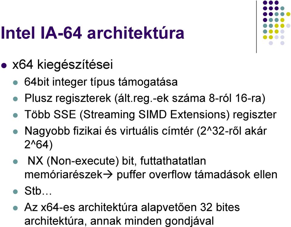 -ek száma 8-ról 16-ra) Több SSE (Streaming SIMD Extensions) regiszter Nagyobb fizikai és