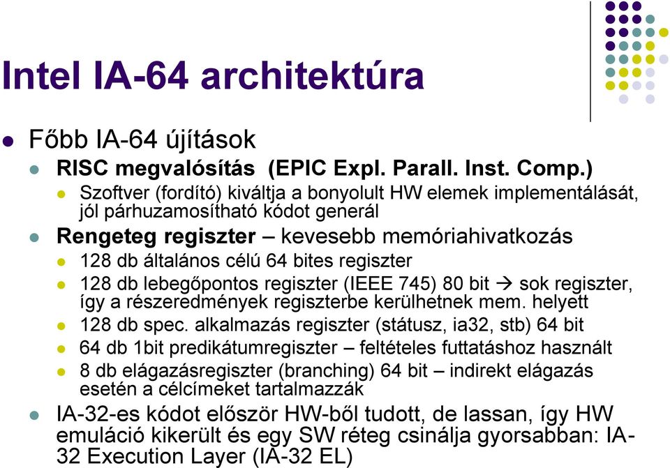 regiszter 128 db lebegőpontos regiszter (IEEE 745) 80 bit sok regiszter, így a részeredmények regiszterbe kerülhetnek mem. helyett 128 db spec.