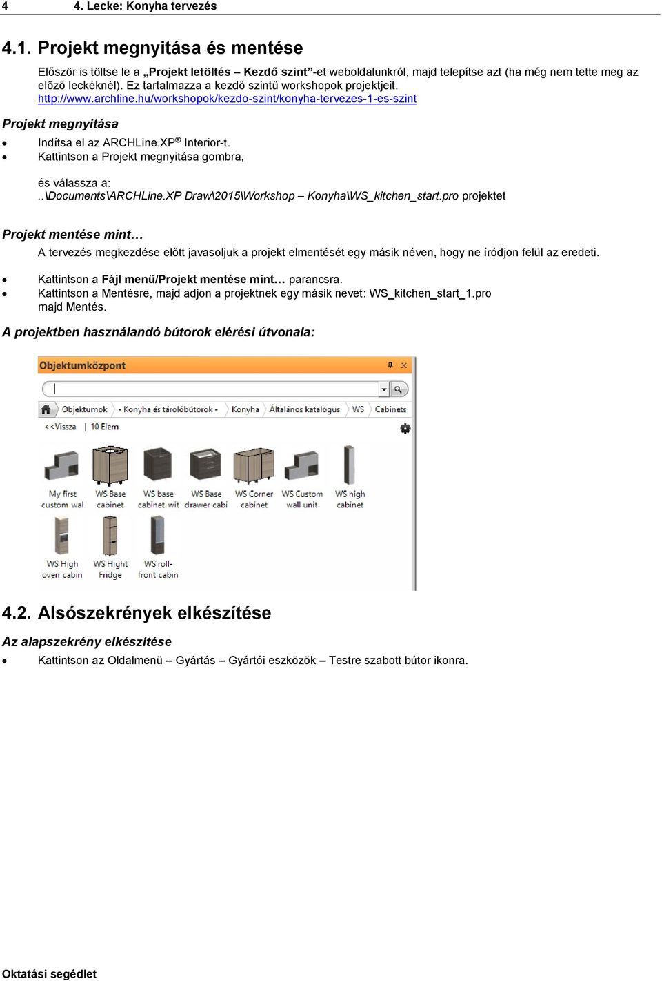 Kattintson a Projekt megnyitása gombra, és válassza a:..\documents\archline.xp Draw\2015\Workshop Konyha\WS_kitchen_start.