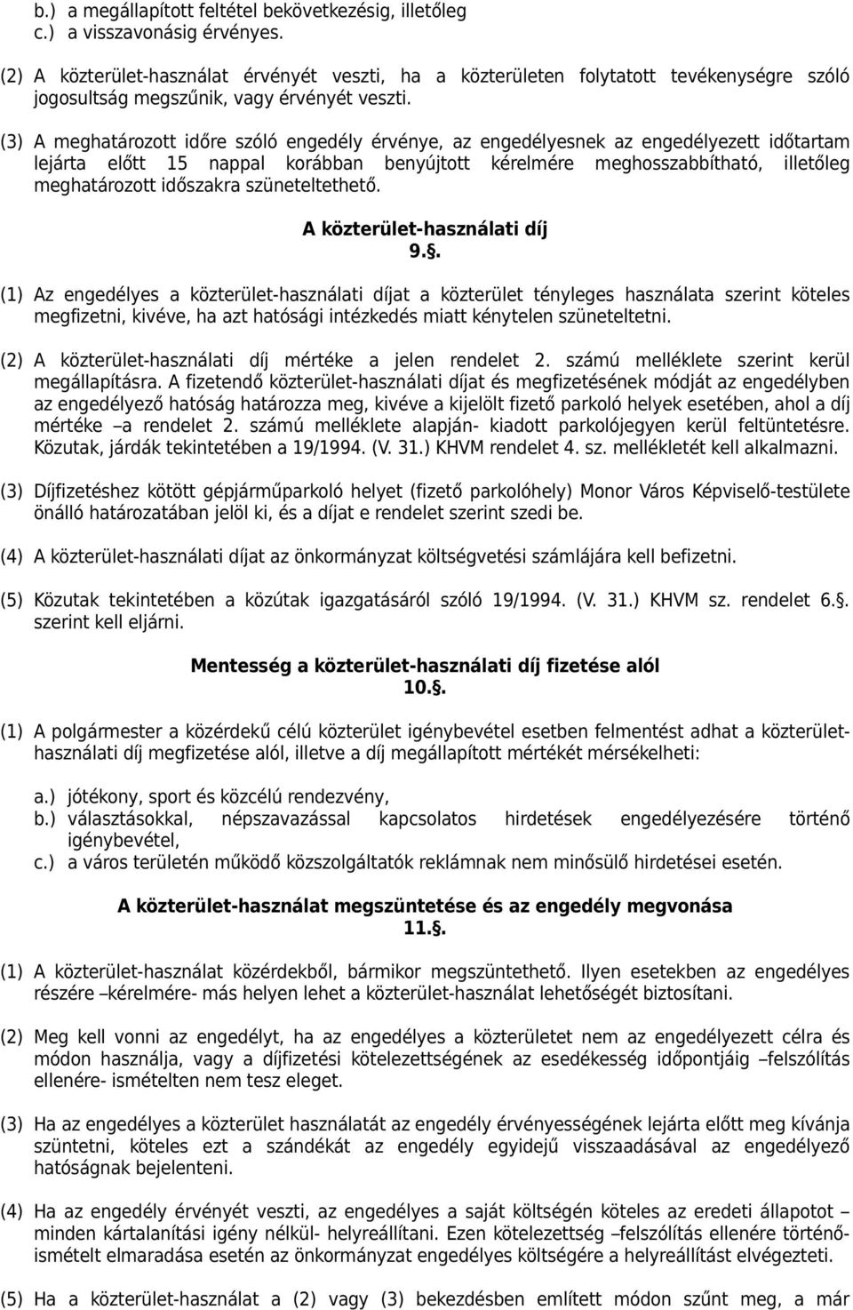 (3) A meghatározott időre szóló engedély érvénye, az engedélyesnek az engedélyezett időtartam lejárta előtt 15 nappal korábban benyújtott kérelmére meghosszabbítható, illetőleg meghatározott