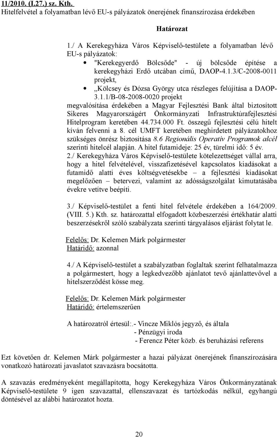 3/C-2008-0011 projekt, Kölcsey és Dózsa György utca részleges felújítása a DAOP- 3.1.1/B-08-2008-0020 projekt megvalósítása érdekében a Magyar Fejlesztési Bank által biztosított Sikeres Magyarországért Önkormányzati Infrastruktúrafejlesztési Hitelprogram keretében 44.