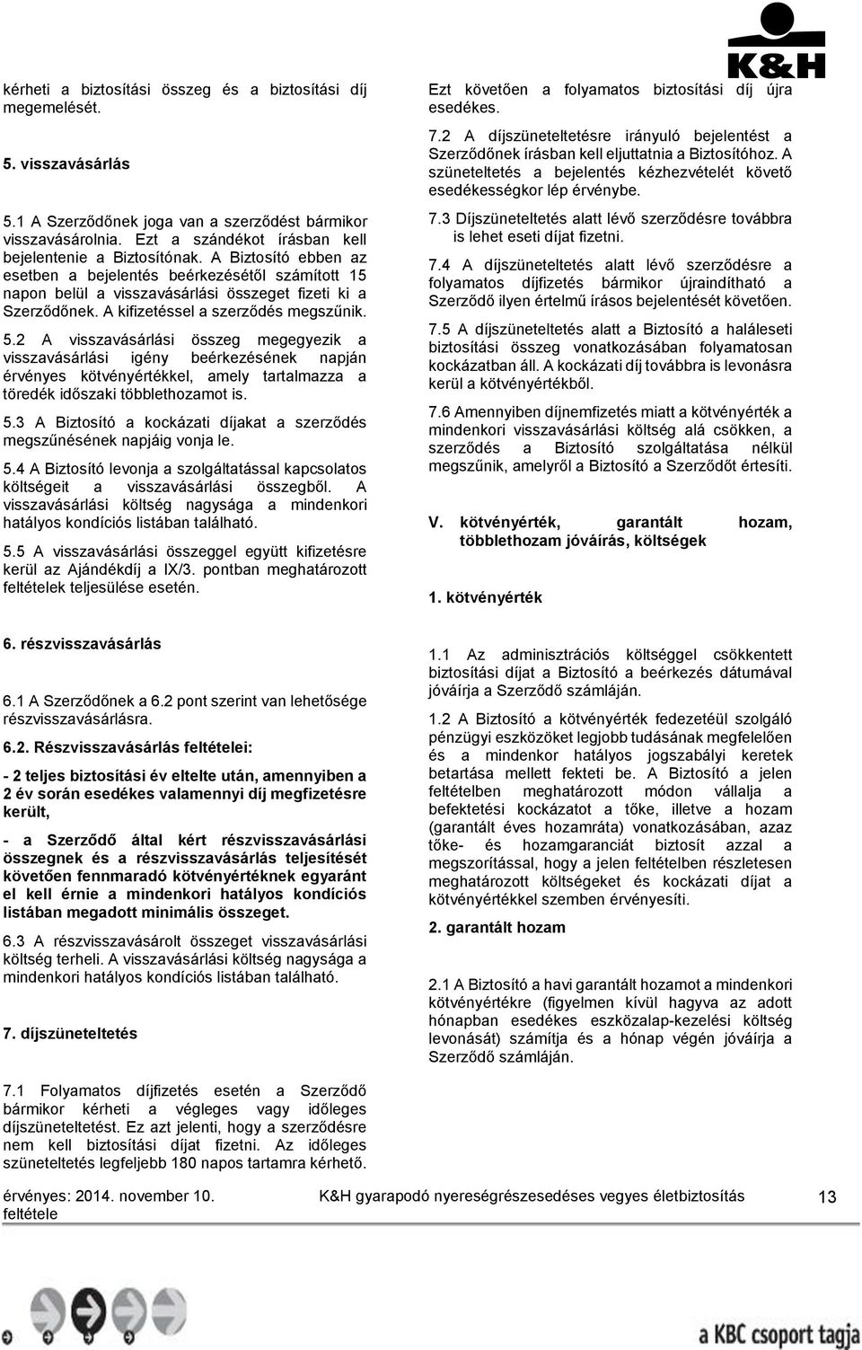 A kifizetéssel a szerződés megszűnik. 5.
