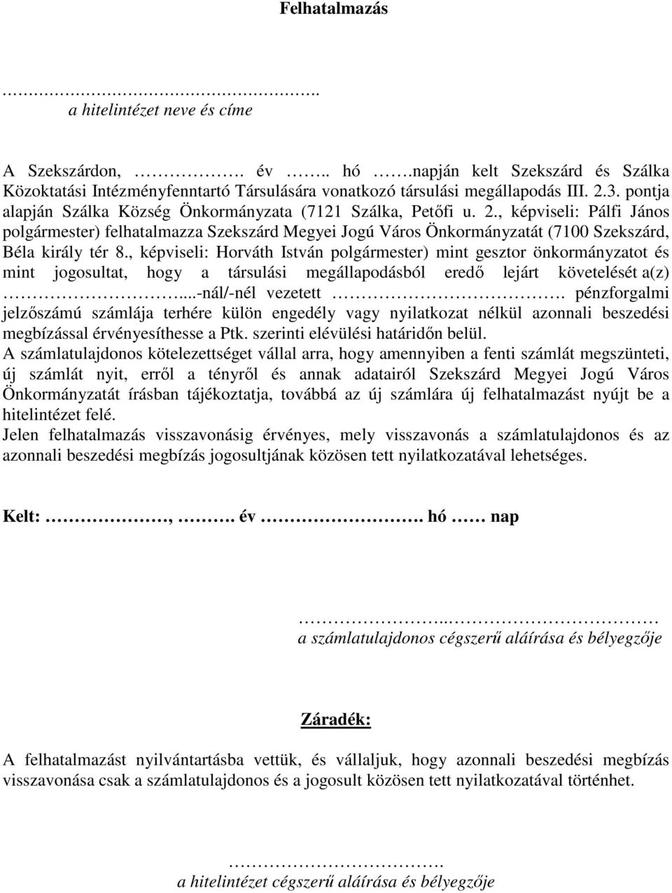 , képviseli: Horváth István polgármester) mint gesztor önkormányzatot és mint jogosultat, hogy a társulási megállapodásból eredı lejárt követelését a(z)...-nál/-nél vezetett.