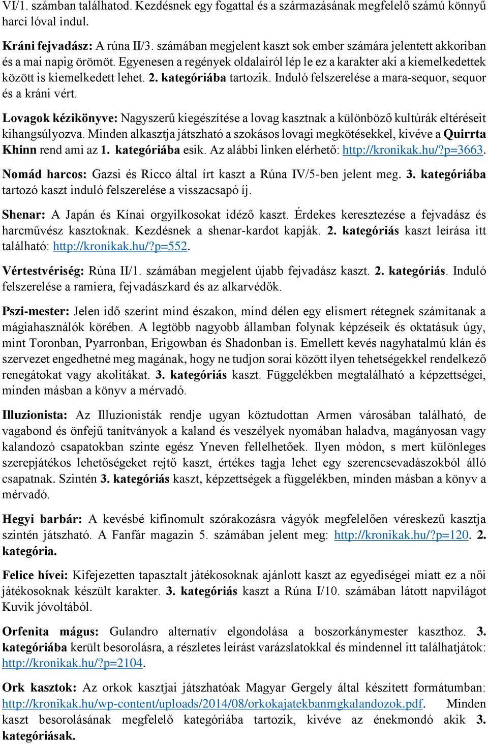 kategóriába tartozik. Induló felszerelése a mara-sequor, sequor és a kráni vért. Lovagok kézikönyve: Nagyszerű kiegészítése a lovag kasztnak a különböző kultúrák eltéréseit kihangsúlyozva.