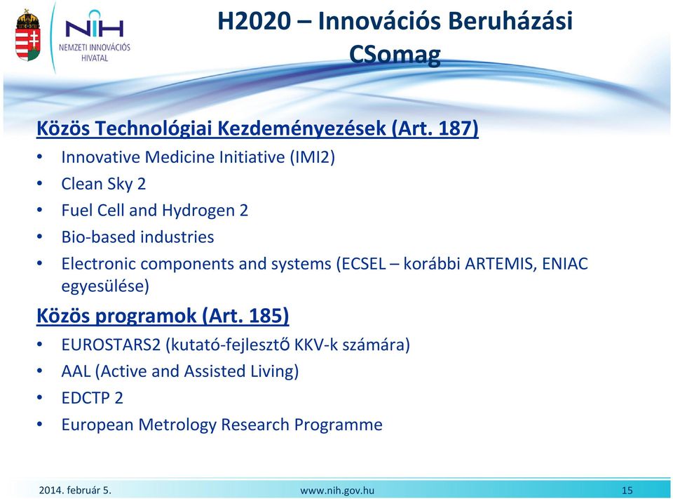 Electronic components and systems (ECSEL korábbi ARTEMIS, ENIAC egyesülése) Közös programok (Art.