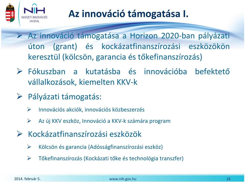 garancia és tőkefinanszírozás) Fókuszban a kutatásba és innovációba befektető vállalkozások, kiemelten KKV-k Pályázati támogatás: