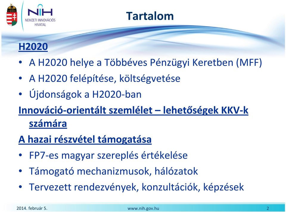 lehetőségek KKV-k számára A hazai részvétel támogatása FP7-es magyar szereplés