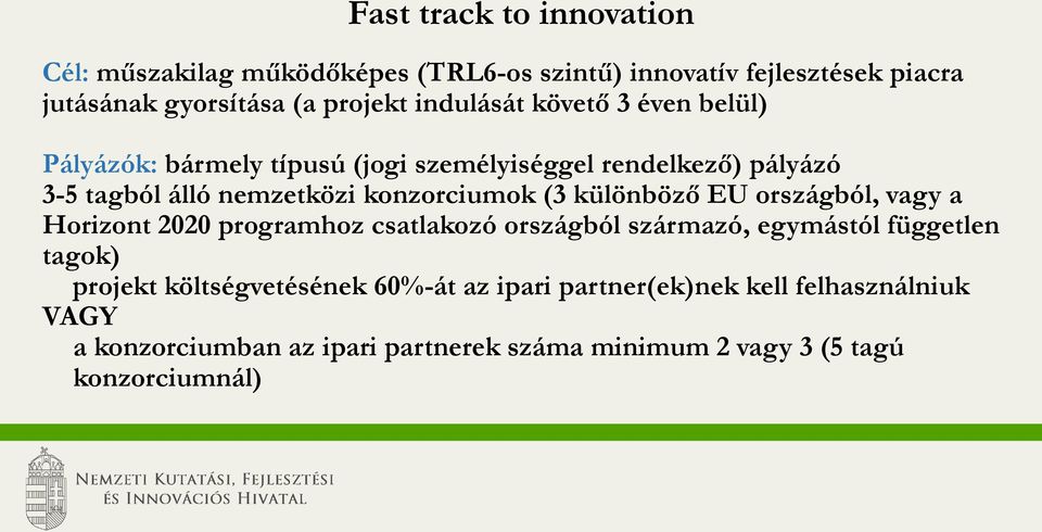 (3 különböző EU országból, vagy a Horizont 2020 programhoz csatlakozó országból származó, egymástól független tagok) projekt