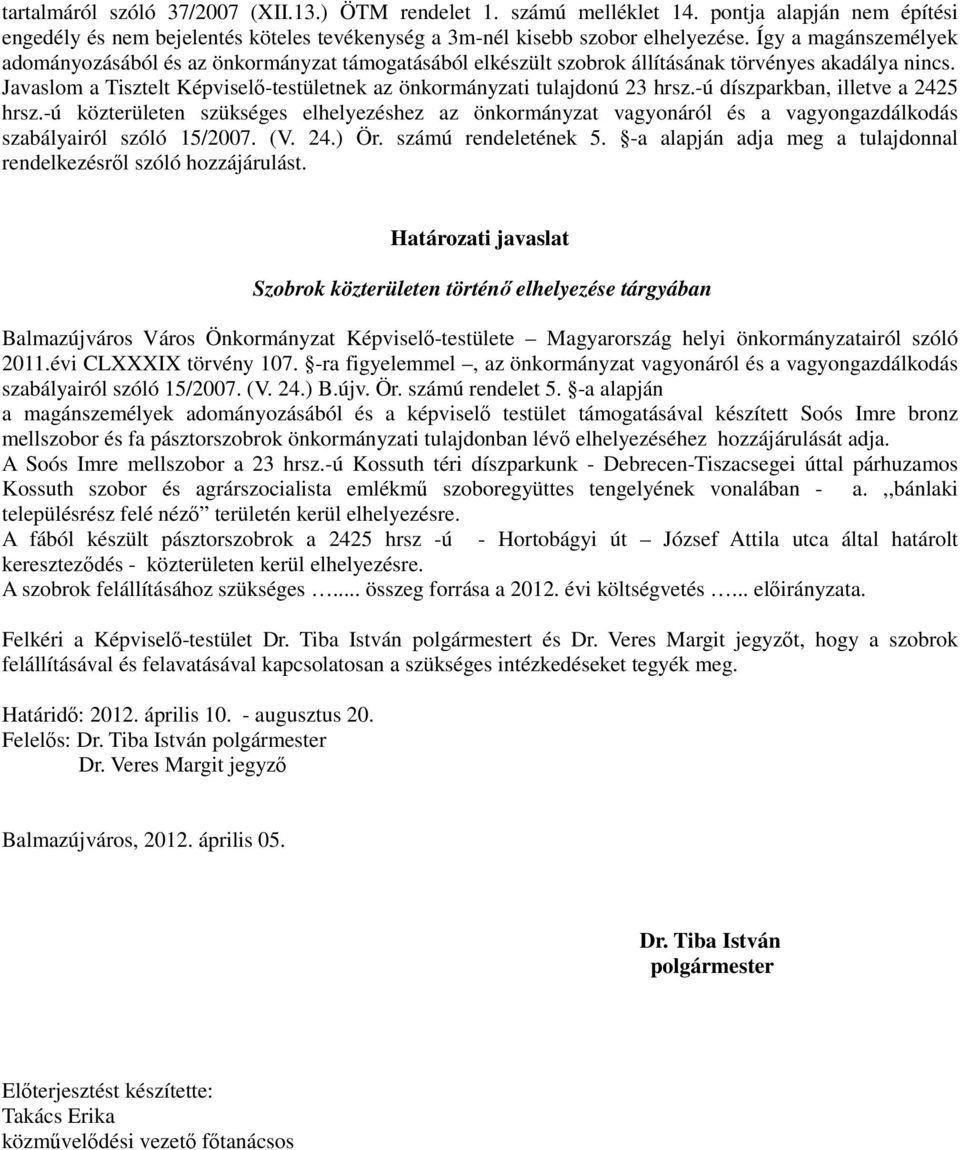 Javaslom a Tisztelt Képviselı-testületnek az önkormányzati tulajdonú 23 hrsz.-ú díszparkban, illetve a 2425 hrsz.