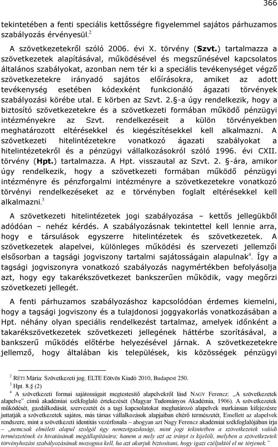 előírásokra, amiket az adott tevékenység esetében kódexként funkcionáló ágazati törvények szabályozási körébe utal. E körben az Szvt. 2.