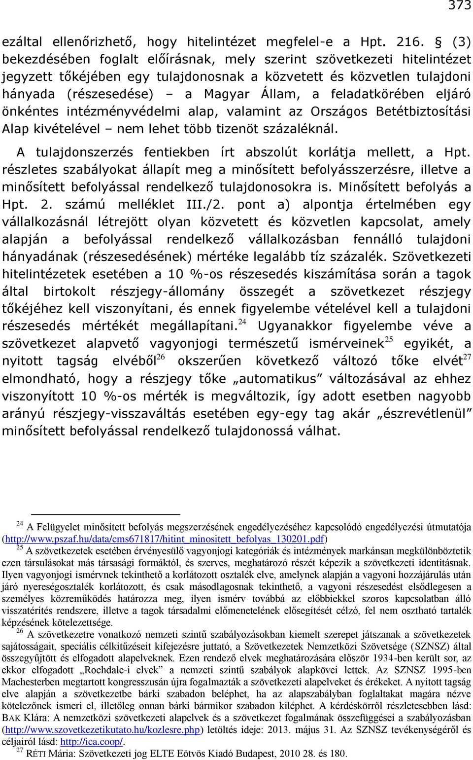 feladatkörében eljáró önkéntes intézményvédelmi alap, valamint az Országos Betétbiztosítási Alap kivételével nem lehet több tizenöt százaléknál.