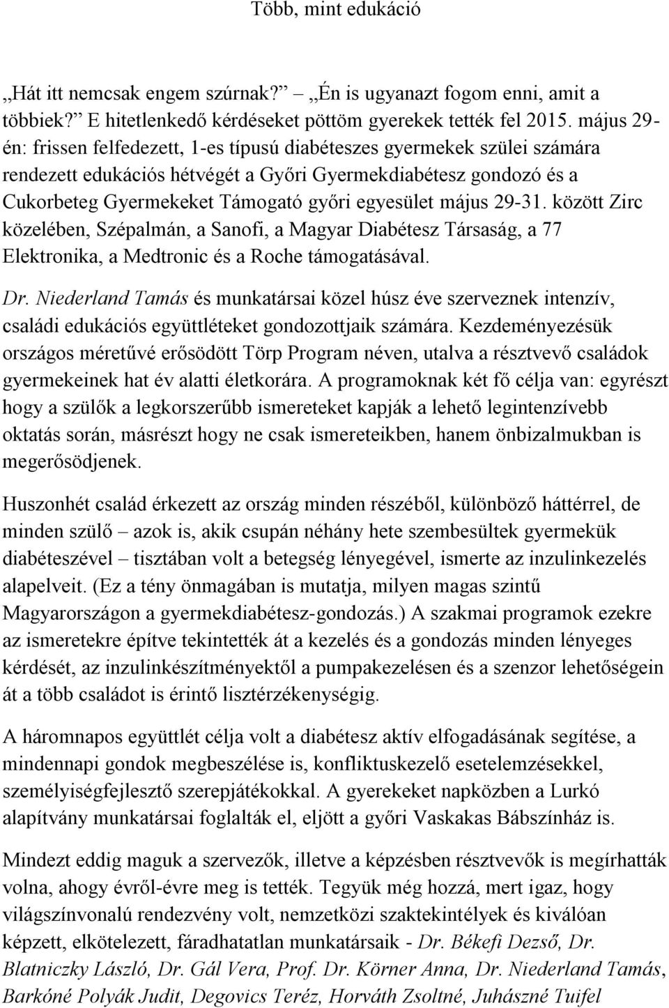 május 29-31. között Zirc közelében, Szépalmán, a Sanofi, a Magyar Diabétesz Társaság, a 77 Elektronika, a Medtronic és a Roche támogatásával. Dr.