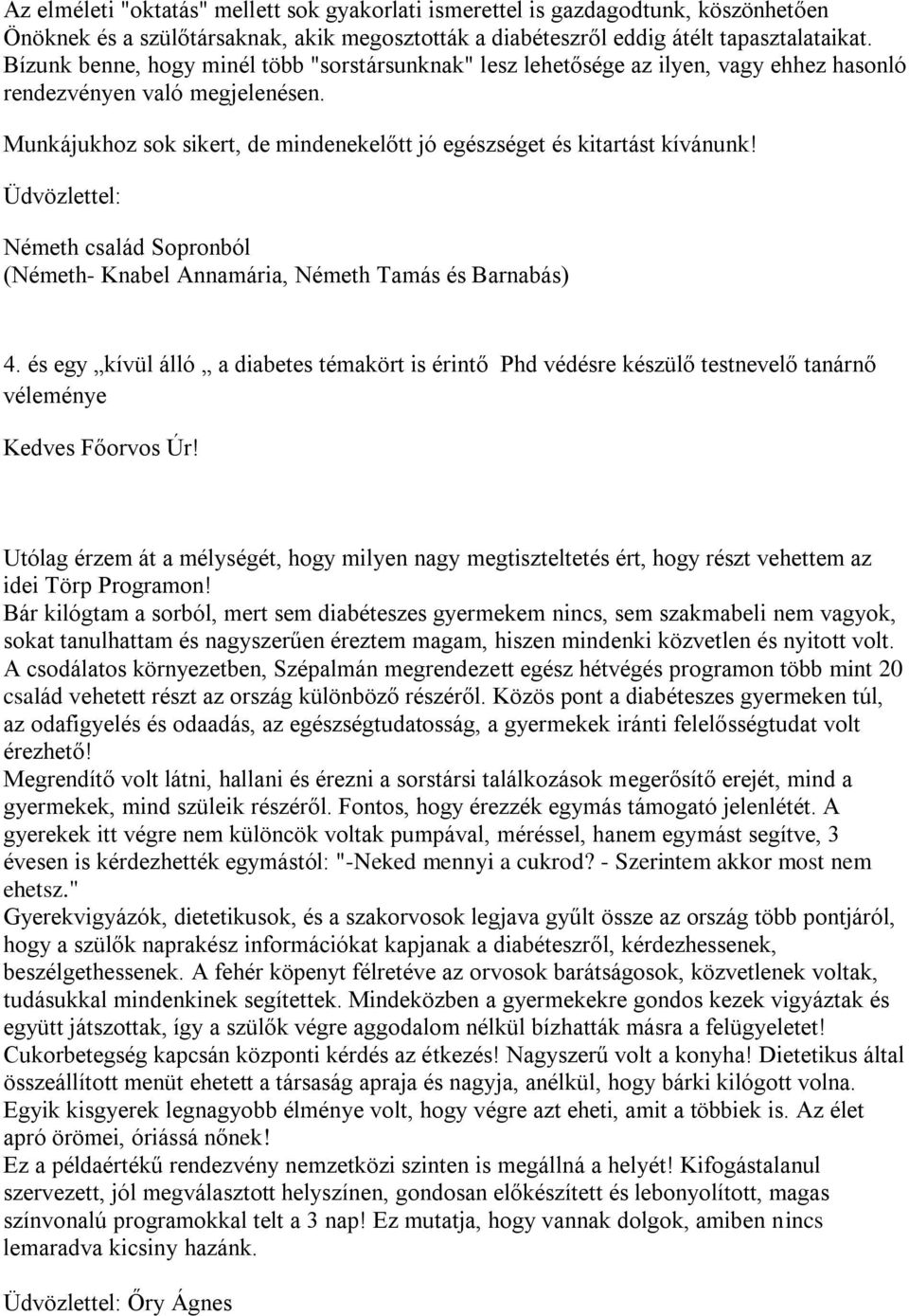 Munkájukhoz sok sikert, de mindenekelőtt jó egészséget és kitartást kívánunk! Üdvözlettel: Németh család Sopronból (Németh- Knabel Annamária, Németh Tamás és Barnabás) 4.