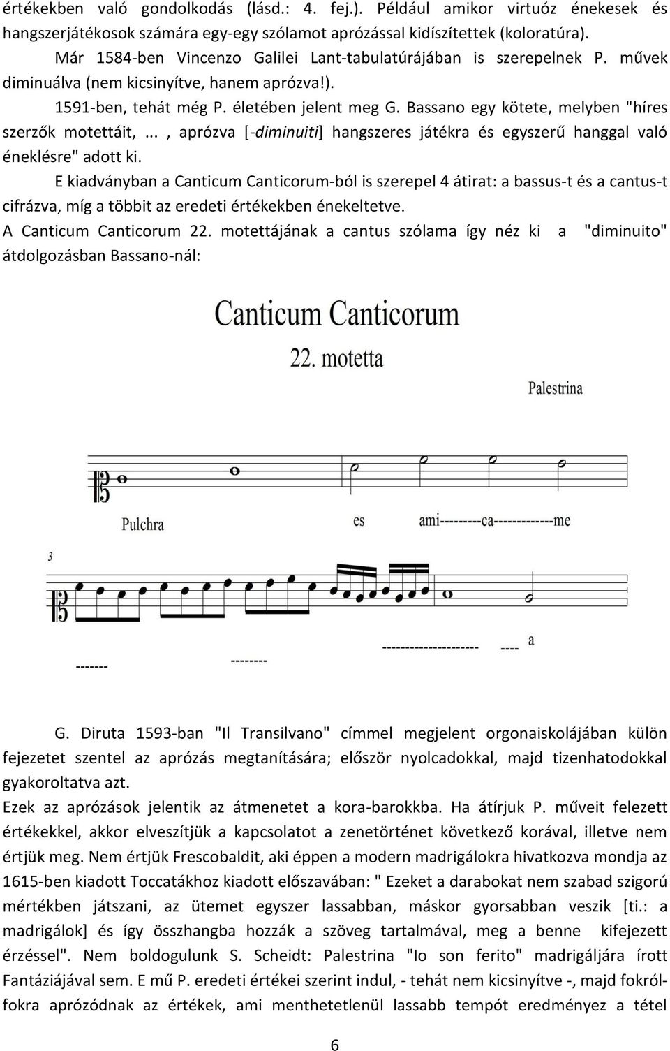 Bassano egy kötete, melyben "híres szerzők motettáit,..., aprózva [-diminuiti] hangszeres játékra és egyszerű hanggal való éneklésre" adott ki.